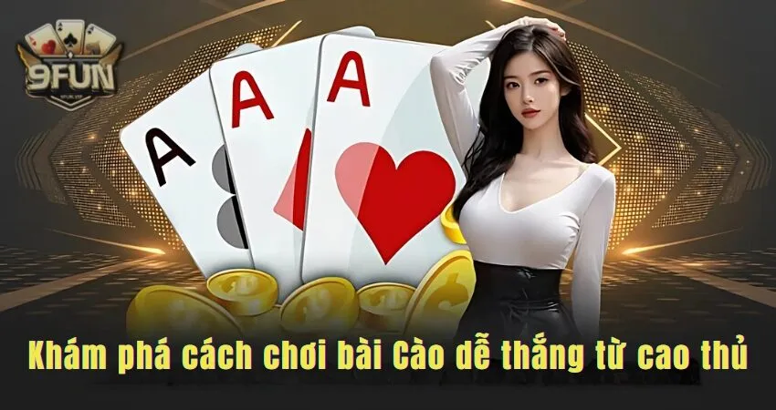 Khám phá cách chơi bài Cào trực tuyến dễ thắng từ cao thủ bai cao