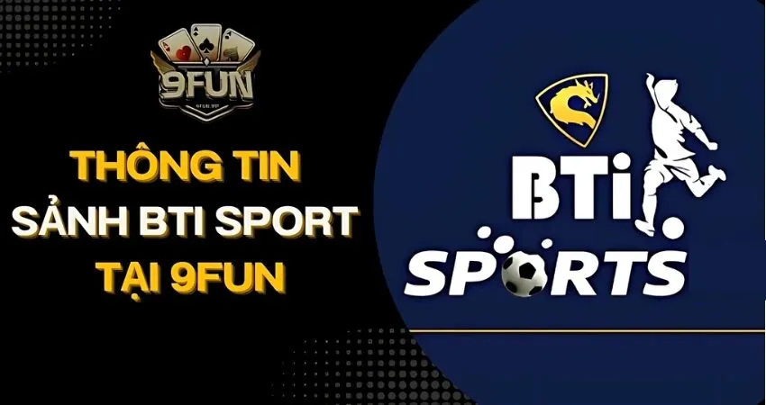 Cách cá cược thể thao chất lượng với BTI Sport tại 9FUN bti sport