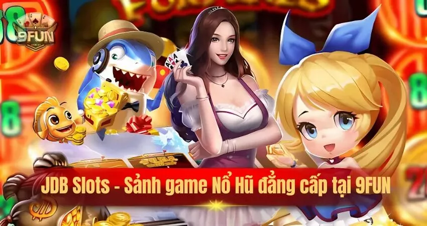 JDB Slots - Sảnh game Nổ Hũ đẳng cấp quốc tế tại 9FUN jdb slots