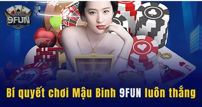 Bí quyết giúp cược thủ luôn thắng lớn khi chơi Mậu Binh 9FUN mau binh