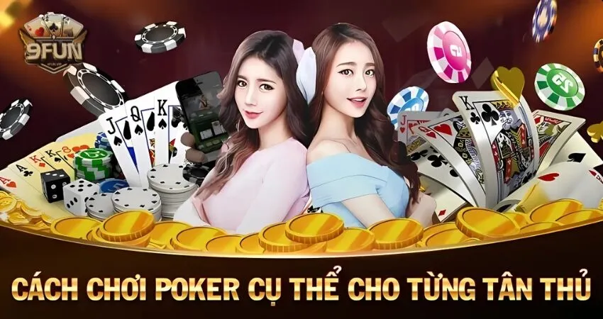 Mách bạn cách chơi Poker tại 9FUN để trở thành cao thủ poker