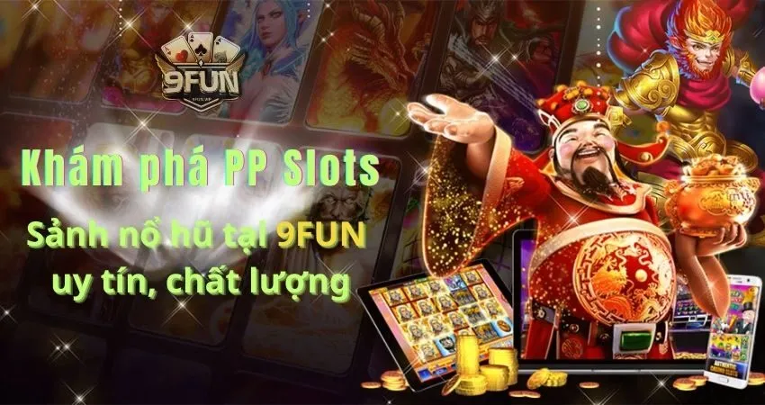 PP Slots 9FUN – Sân chơi nổ hũ chất lượng cho bet thủ pp slots 1