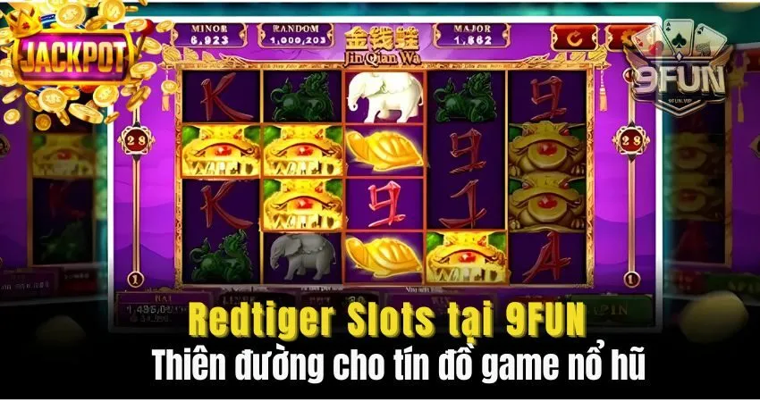 Redtiger Slots tại 9FUN - Thiên đường cho tín đồ game nổ hũ redtiger slots